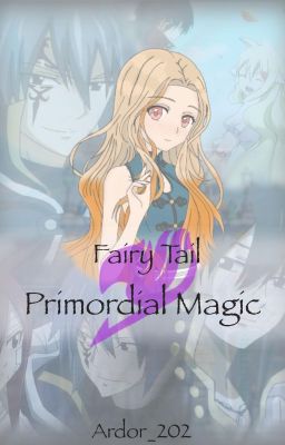 Primordial Magic: A Fairy Tail Fanfiction