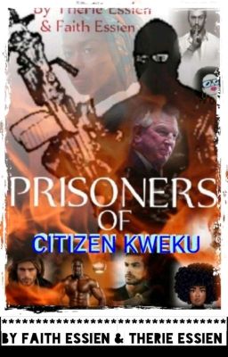 PRISONERS OF CITIZEN KWEKU (WORK IN PROGRESS)