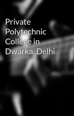 Private Polytechnic College in Dwarka, Delhi
