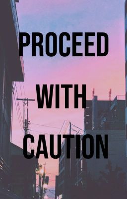 Proceed with Caution