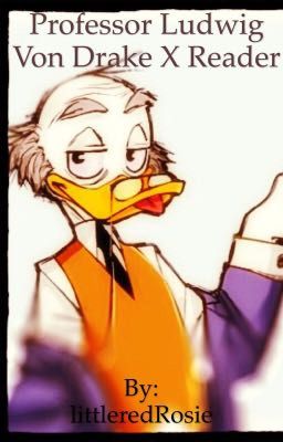 Professor Ludwig von drake x reader(Fem! Reader)