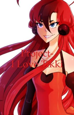 Project- I Love Tikki {Completed, Book Two is coming}