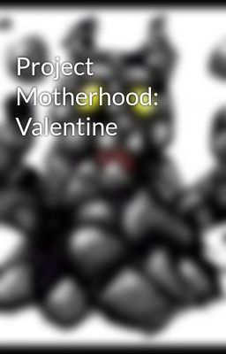 Project Motherhood: Valentine