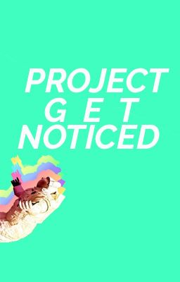 #ProjectGetNoticed