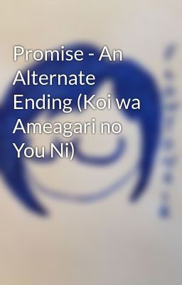 Promise - An Alternate Ending (Koi wa Ameagari no You Ni)