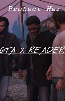 Protect her - GTA X Reader 