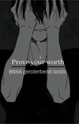 prove your worth (genderbend bnha X male reader)