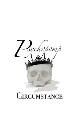 Psychopomp & Circumstance