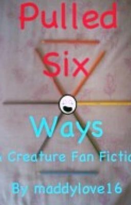 Pulled Six Ways (Creature Fanfic)