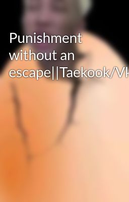 Punishment without an escape||Taekook/Vkook