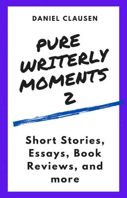 Pure Writerly Moments 2 (Short Stories, Essays, Book Reviews, and More)