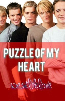 Puzzle of My Heart (Westlife Fan Fiction) Completed
