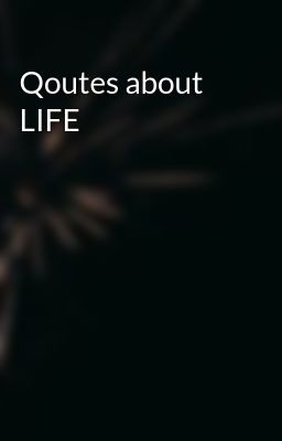 Qoutes about LIFE