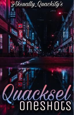 QUACKSEL ONESHOTS | Quacksel