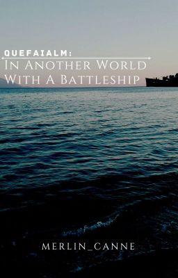 Quefaialm: In Another World With A Battleship