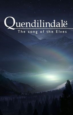 Quendilindalë (The Song of the Elves) [Tolkien Elf FanFic - Age of the Stars]