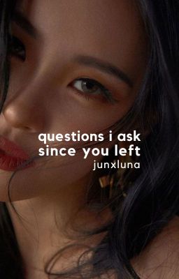 questions i ask since you left | ✓