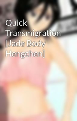 Quick Transmigration [Jade Body Hengchen]