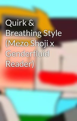 Quirk & Breathing Style (Mezo Shoji x Genderfluid Reader)