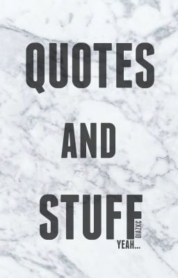 quotes and stuff
