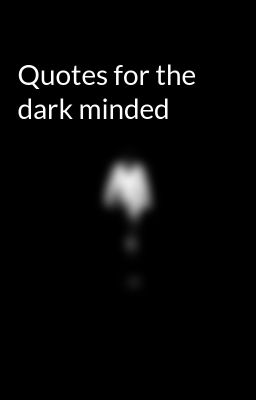 Quotes for the dark minded