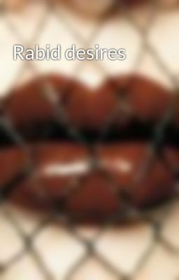Rabid desires