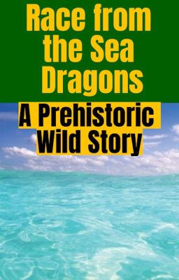 Race from the Sea Dragons: A Prehistoric Wild Story