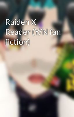 Raiden X Reader (Y/N fan fiction)
