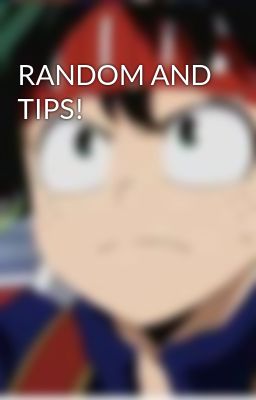 RANDOM AND TIPS!