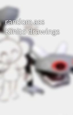 Read Stories random ass Kinito drawings - TeenFic.Net