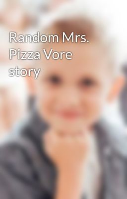 Random Mrs. Pizza Vore story