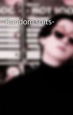 Random shits-