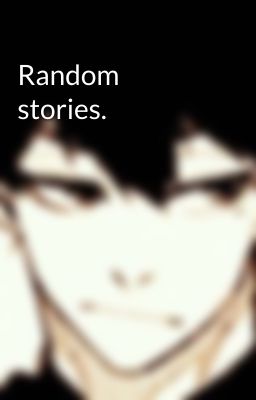 Random stories.