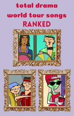 ranking total drama world tour songs because im bored