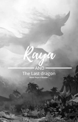 Raya and the Last Dragon (Male! Raya x Reader)