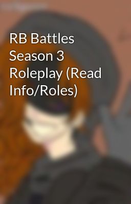 Read Stories RB Battles Season 3 Roleplay (Read Info/Roles) - TeenFic.Net