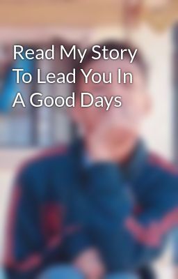 Read My Story To Lead You In A Good Days