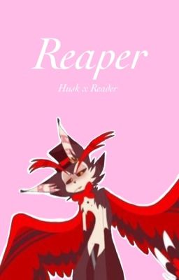 Reaper ( Husk X Reader )