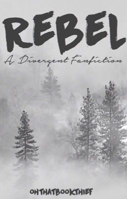 Rebel (Divergent Fanfic)