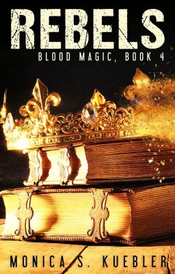 Rebels [Blood Magic, Book 4]