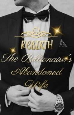 Rebirth of the Billionaire's Abandoned Wife