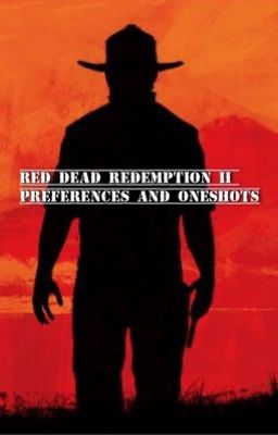 Red Dead Redemption II Preferences and Oneshots