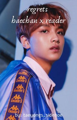 regrets  ~ haechan x reader