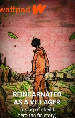 REINCARNATED AS A VILLAGER (Rising of shield hero fan fic story)