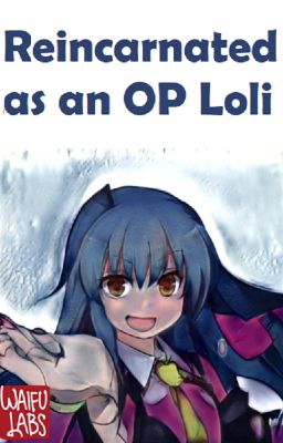 Reincarnated as an OP Loli