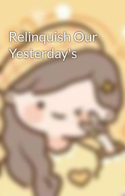 Relinquish Our Yesterday's 