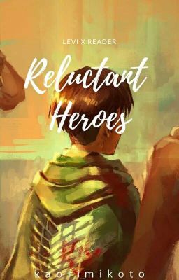 Reluctant Heroes (Levi X Reader X Eren)