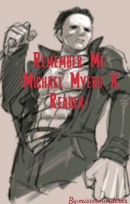 Read Stories Remember Me (Michael Myers X Reader) - TeenFic.Net