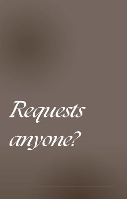 Requests?