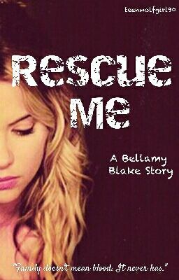 Rescue Me 》 Bellamy Blake {Book One} 